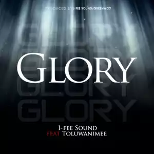 I-Fee Sound - Glory ft. Toluwanimee